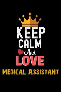 Keep Calm And Love Medical Assistant Notebook - Medical Assistant Funny Gift