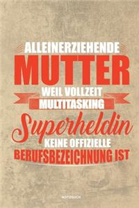 Alleinerziehende Mutter weil Vollzeit Multitasking Superheldin keine offizielle Berufsbezeichnung ist Notizbuch