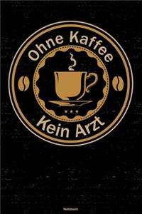Ohne Kaffee kein Arzt Notizbuch