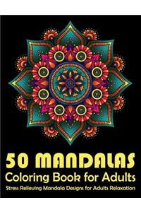50 Mandalas Coloring Book For Adults Stress Relieving Mandala Designs for Adults Relaxation