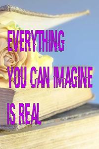verything you can imagine is real