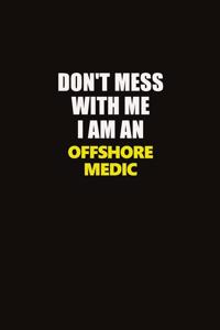 Don't Mess With Me I Am An Offshore Medic