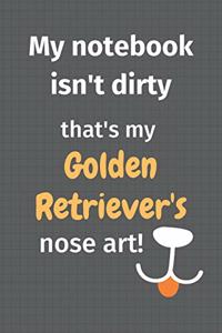 My notebook isn't dirty that's my Golden Retriever's nose art