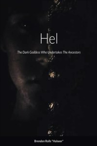 Hel, The Dark Goddess Who Undertakes The Ancestors