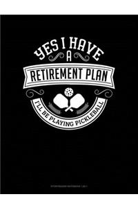 Yes I Have a Retirement Plan I'll Be Playing Pickleball