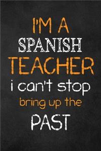 I'M A Spanish TEACHER I CAN'T STOP BRING UP THE PAST
