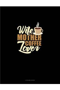 Wife Mother Coffee Lover