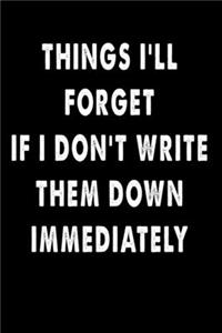 Things I'll Forget If I Don't Write Them Down Immediately