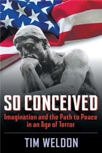 So Conceived: Imagination and the Path to Peace in an Age of Terror