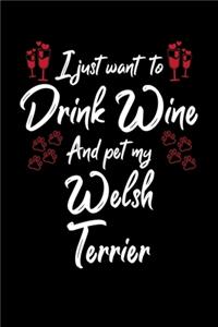 I Just Want To Drink Wine And Pet My Welsh Terrier