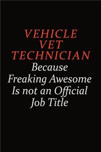 Vehicle VET Technician Because Freaking Awesome Is Not An Official Job Title