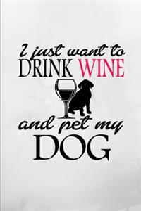 I Just Want to Drink Wine and Pet My Dog Notebook