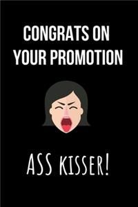 Congrats on your Promotion ASS KISSER!