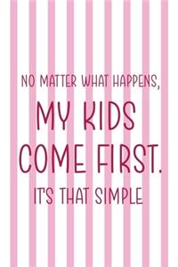 No Matter What Happens, My Kids Come First. It's That Simple