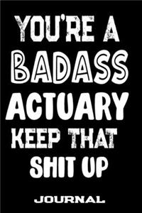You're A Badass Actuary Keep That Shit Up