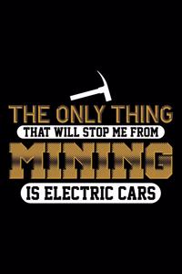 The Only Thing That Will Stop Me From Mining Is Electric Cars: Blank Lined Journal For Coal Miners, Black Cover