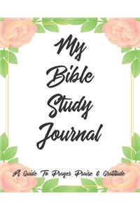 My Bible Study Journal A Guide To Prayer Praise & Gratitude