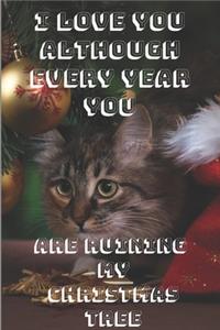 I love you although every year You are ruining my Christmas tree