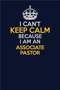 I Can't Keep Calm Because I Am An Associate Pastor