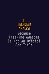 IT Helpdesk Analyst Because Freaking Awesome is not An Official Job Title: 6X9 Career Pride Notebook Unlined 120 pages Writing Journal