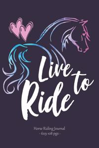 LIVE TO RIDE Horse Riding Journal