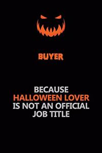 Buyer Because Halloween Lover Is Not An Official Job Title