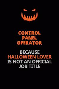 Control panel Operator Because Halloween Lover Is Not An Official Job Title