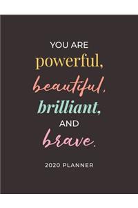 You Are Powerful, Beautiful, Brilliant, and Brave - 2020 Planner