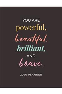 You Are Powerful, Beautiful, Brilliant, and Brave - 2020 Planner