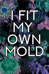 I Fit My Own Mold