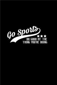 Go Sports. Do Good At The Thing You're Doing
