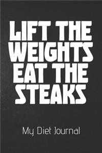 LIFT THE WEIGHTS EAT THE STEAKS My Diet Journal