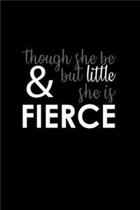 Though She Be But Little She Is Fierce
