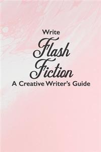 Write Flash Fiction A Creative Writer's Guide