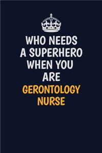 Who Needs A Superhero When You Are Gerontology nurse
