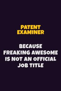 Patent Examiner, Because Freaking Awesome Is Not An Official Job Title