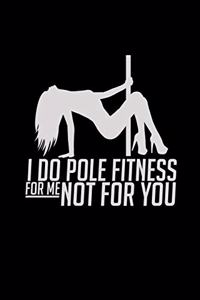 I do pole fitness for me not for you