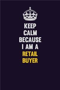 Keep Calm Because I Am A Retail Buyer