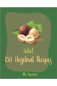 Hello! 150 Hazelnut Recipes