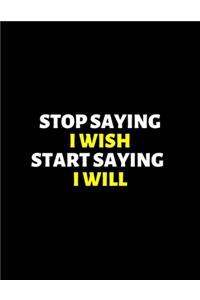 Stop Saying I Wish Start Saying I Will