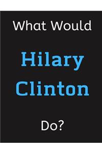 What Would Hilary Clinton Do?