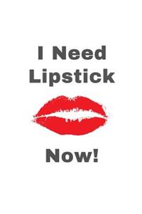 I Need Lipstick NOW!