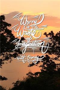 Worry is a waste of imagination - Walt Disney