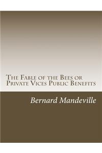 The Fable of the Bees or Private Vices Public Benefits