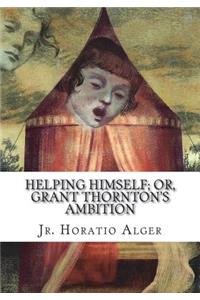Helping Himself; Or, Grant Thornton's Ambition