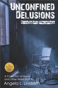 Unconfined Delusions, Beyond the Threshold