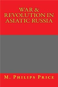 War & Revolution in Asiatic Russia