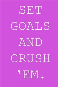 Set goals and crush 'em.