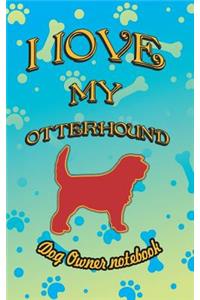 I Love My Otterhound - Dog Owner Notebook