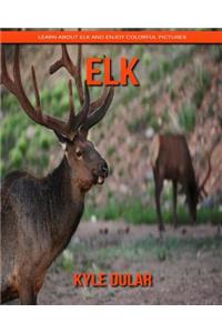 Elk! Learn about Elk and Enjoy Colorful Pictures